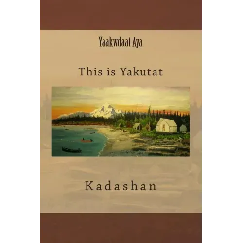 Yaakwdaat Aya: This is Yakutat