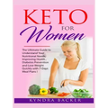 Keto For Women: The ultimate beginners guide to know your food needs, weight loss, diabetes prevention and boundless energy with high-