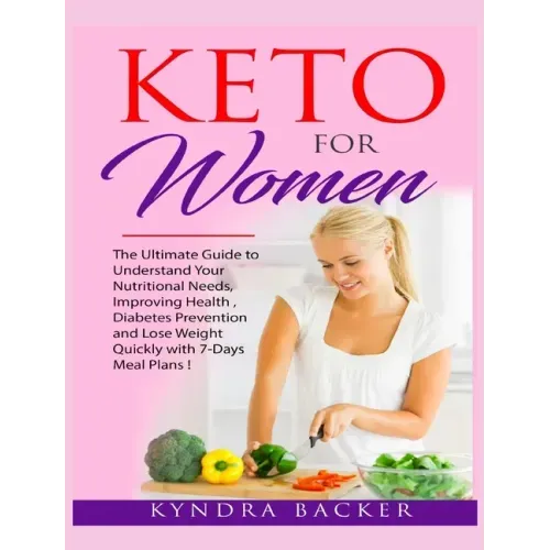 Keto For Women: The ultimate beginners guide to know your food needs, weight loss, diabetes prevention and boundless energy with high-