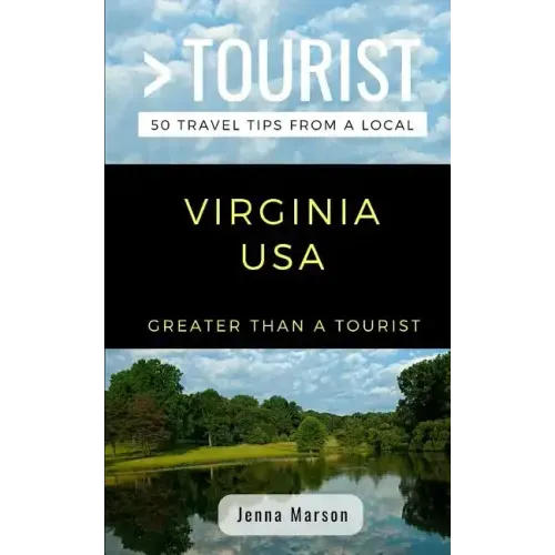 Greater Than a Tourist- Virginia USA: 50 Travel Tips from a Local