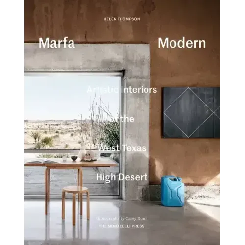 Marfa Modern: Artistic Interiors of the West Texas High Desert