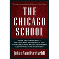 The Chicago School: How the University of Chicago Assembled the Thinkers Who Revolutionized Economics and Business