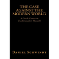 The Case Against the Modern World: A Crash Course in Traditionalist Thought