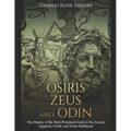 Osiris, Zeus, and Odin: The History of the Most Prominent Gods in the Ancient Egyptian, Greek, and Norse Pantheons