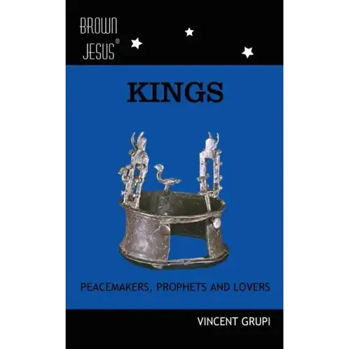 Kings: Peacemakers, Prophets and Lovers