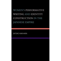 Women's Performative Writing and Identity Construction in the Japanese Empire
