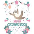 Sloth Coloring Book: Gorgeous Coloring Book for Adults and Kids (Girls And Boys )