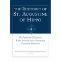 The Rhetoric of St. Augustine of Hippo: de Doctrina Christiana and the Search for a Distinctly Christian Rhetoric