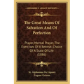 The Great Means of Salvation and of Perfection: Prayer, Mental Prayer, the Exercises of a Retreat, Choice of a State of Life (1886)
