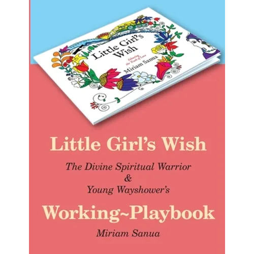 Little Girl's Wish, The Divine Spiritual Warrior & Young Wayshower's Working-playbook