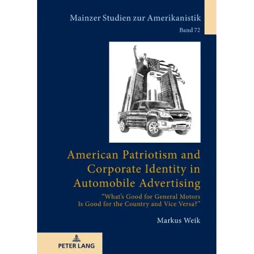 American Patriotism and Corporate Identity in Automobile Advertising: What's Good for General Motors Is Good for the Country and Vice Versa?