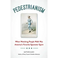 Pedestrianism: When Watching People Walk Was America's Favorite Spectator Sport
