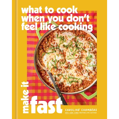 What to Cook When You Don't Feel Like Cooking: Make It Fast