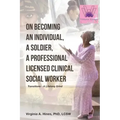On Becoming an Individual, A Soldier, A Professional Licensed Clinical Social Worker: Transitions- A Lifelong Grind