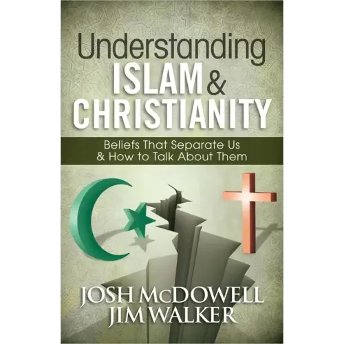 Understanding Islam and Christianity: Beliefs That Separate Us and How to Talk about Them