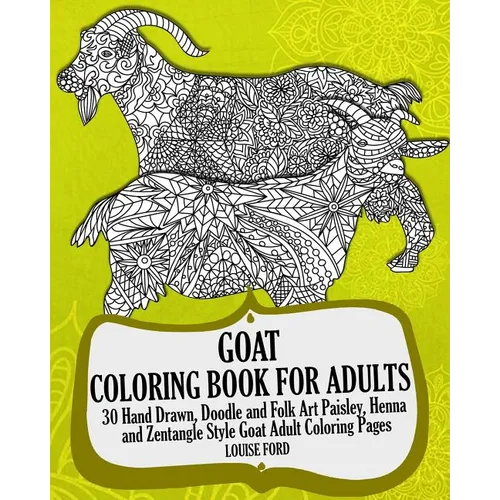 Goat Coloring Book For Adults: 30 Hand Drawn, Doodle and Folk Art Paisley, Henna and Zentangle Style Goat Coloring Pages