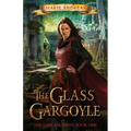 The Glass Gargoyle: The Lost Ancients: Book One