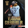 Meet Vladimir Guerrero Jr.: Toronto Blue Jays Superstar