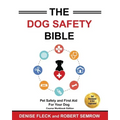 The Dog Safety Bible: Dog Safety and First Aid For Your Dog