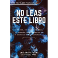 No Leas Este Libro: (terror psicológico, juego mental) (by El Chico de las Metáforas) Un libro con una historia que no quiere ser contada,