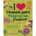 I Love Trader Joe's Vegetarian Cookbook: 150 Delicious and Healthy Recipes Using Foods from the World's Greatest Grocery Store