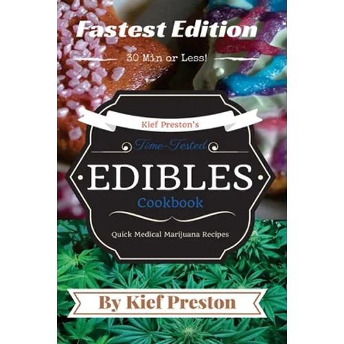 Kief Preston's Time-Tested FASTEST Edibles Cookbook: Quick Medical Marijuana Recipes - 30 Minutes or Less