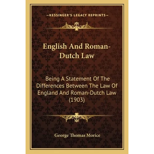 English And Roman-Dutch Law: Being A Statement Of The Differences Between The Law Of England And Roman-Dutch Law (1903)
