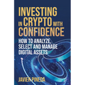 Investing in Crypto with Confidence: How to Analyze, Select and Manage Digital Assets