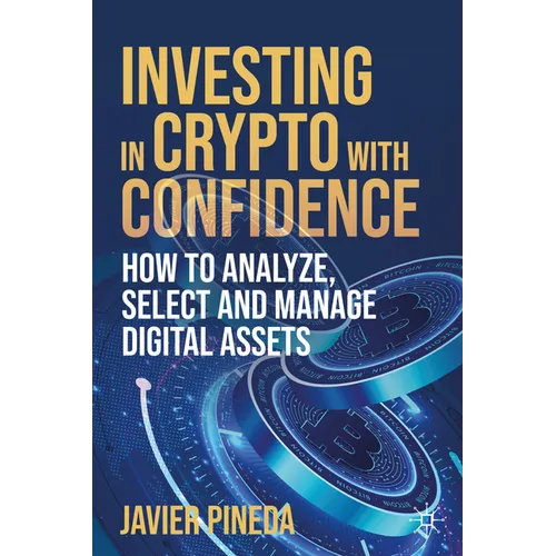 Investing in Crypto with Confidence: How to Analyze, Select and Manage Digital Assets