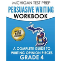 MICHIGAN TEST PREP Persuasive Writing Workbook Grade 4: A Complete Guide to Writing Opinion Pieces