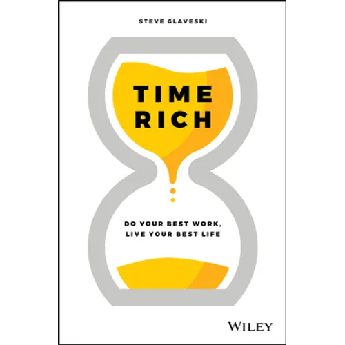 Time Rich: Do Your Best Work, Live Your Best Life