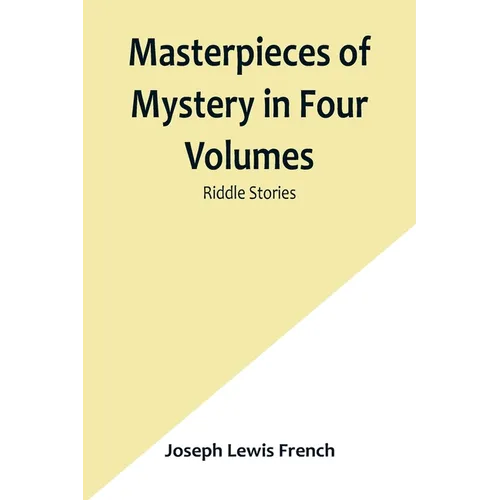 Masterpieces of Mystery in Four Volumes: Riddle Stories