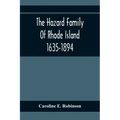 The Hazard Family Of Rhode Island 1635-1894; Being A Genealogy And History Of The Descendants Of Thomas Hazard, With Sketches Of The Worthies Of This