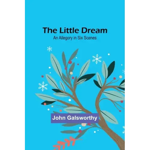 The Little Dream: An Allegory in Six Scenes
