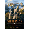 Crown Jewel Wilderness: Creating North Cascades National Park