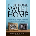Your Home Sweet Home: How to Decide Whether You Should Stay or Move in Retirement