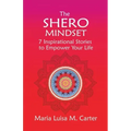 The SHEro Mindset: 7 Inspirational Stories to Empower Your Life
