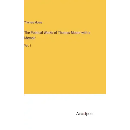 The Poetical Works of Thomas Moore with a Memoir: Vol. 1