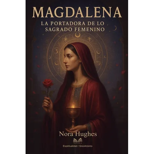 Magdalena: La Portadora de lo Sagrado Femenino