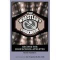 The Wrestler's Cookbook: Recipes for High School Athletes