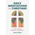 Daily Meditations for Christians: A Year of Quotes, Reflections, and Scriptures