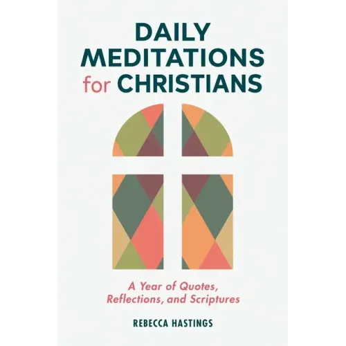 Daily Meditations for Christians: A Year of Quotes, Reflections, and Scriptures