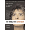 The Trouble with Islam Today: A Muslim's Call for Reform in Her Faith