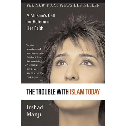 The Trouble with Islam Today: A Muslim's Call for Reform in Her Faith