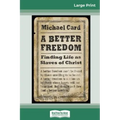 A Better Freedom: Finding Life as Slaves of Christ (16pt Large Print Edition)