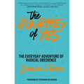 The Journey of Yes: The Everyday Adventure of Radical Obedience