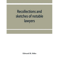 Recollections and sketches of notable lawyers and public men of early Iowa belonging to the first and second generations: with anecdotes and incidents