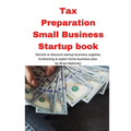 Tax Preparation Small Business Startup book: Secrets to discount startup business supplies, fundraising & expert home business plan