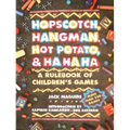 Hopscotch, Hangman, Hot Potato, & Ha Ha Ha: A Rulebook of Children's Games