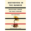Beethoven in the Bunker: Musicians Under the Nazi Regime